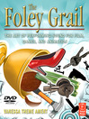 The Foley Grail: The Art of Performing Sound for Film, Games, and Animation